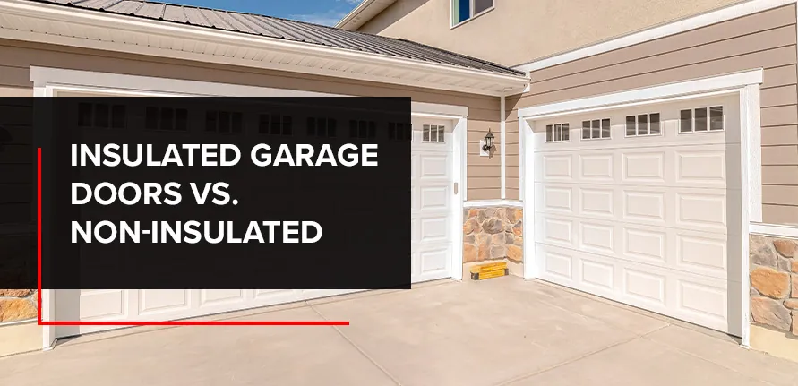 Insulated vs. Uninsulated Garage Doors