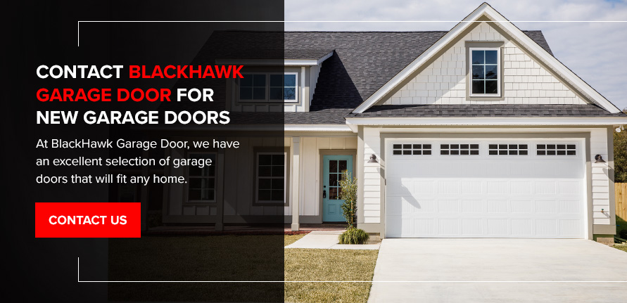 CONTACT BLACKHAWK GARAGE DOOR FOR NEW GARAGE DOORS