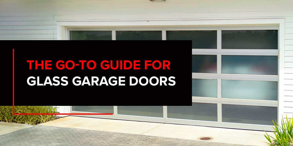 The Go-To Guide for Glass Garage Doors