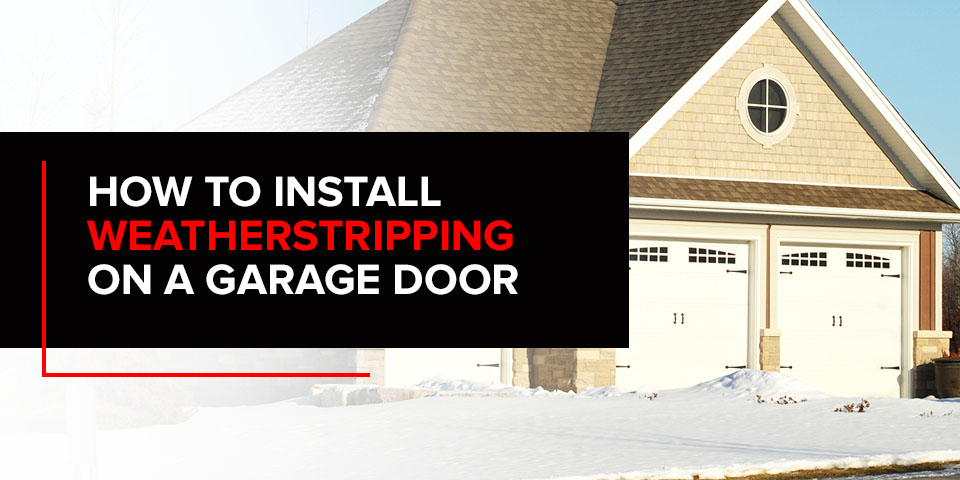 How to Install Weatherstripping on a Garage Door